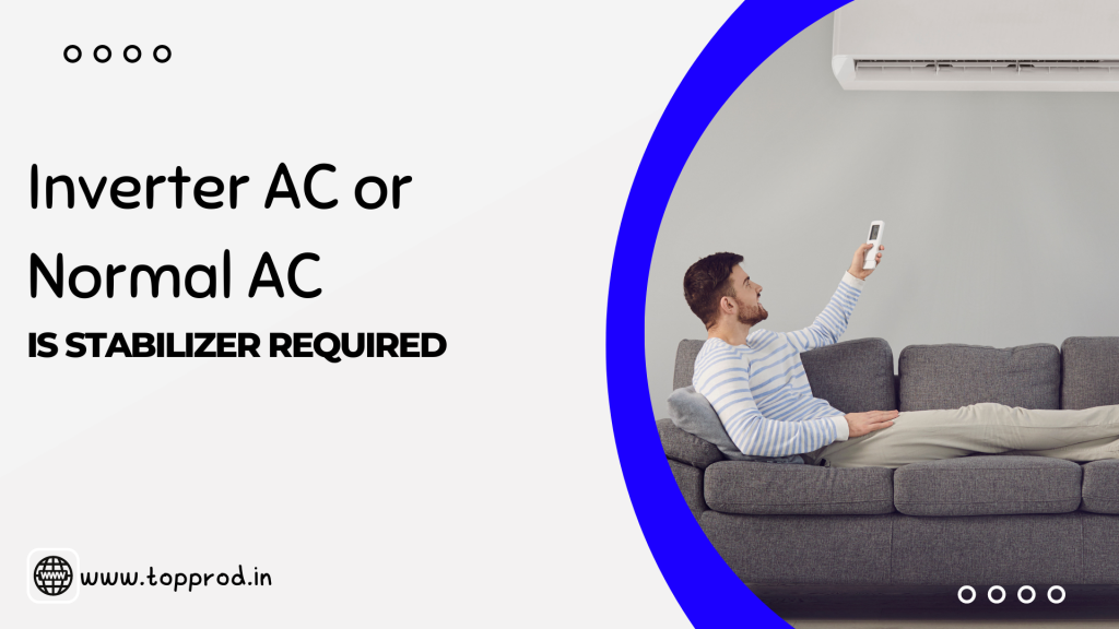Is Stabilizer Required for Inverter AC or Normal AC